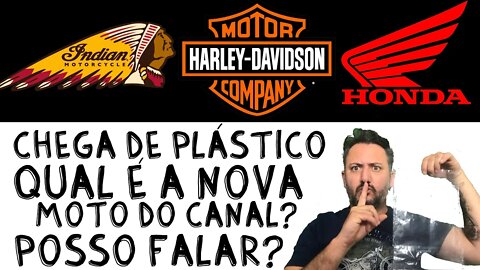 Chega de Plástico! Qual é a NOVA moto do CANAL? INDIAN, HARLEY ou HONDA? POSSO FALAR?