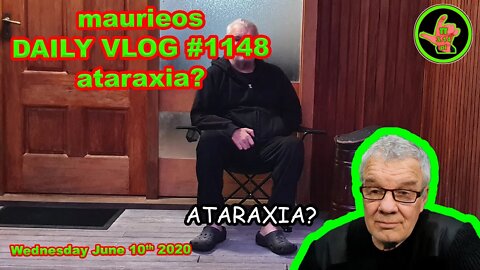 maurieos DAILY VLOG #1148 ataraxia?