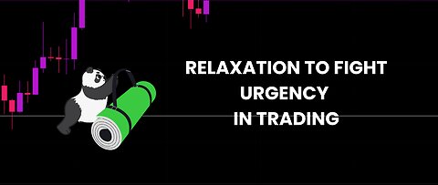 Fight urgency when trading - relaxation technique