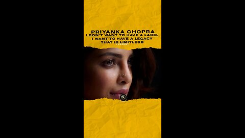 @priyankachopra I don’t want to have a label I want to have a legacy that is limitless