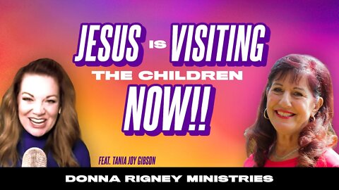 Jesus Is Visiting The Children NOW!! | Donna Rigney