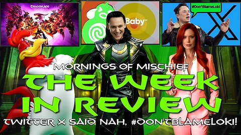 Mornings of Mischief Week in Review - Twitter X said nah, #Don'tBlameLoki!