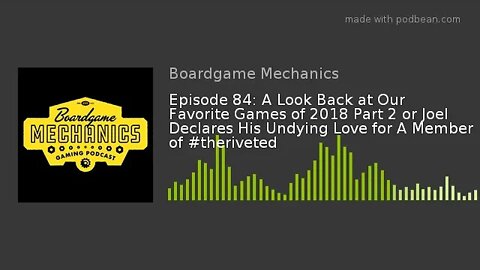 Episode 84: A Look Back at Our Favorite Games of 2018 Part 2 or Joel Declares His Undying Love for A