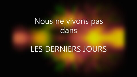 Nous ne vivons pas DANS LES DERIERS JOURS