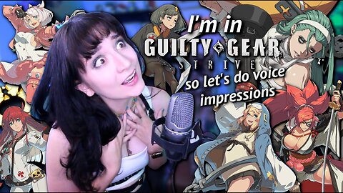 doing Guilty Gear -STRIVE- voices because i'm A.B.A.