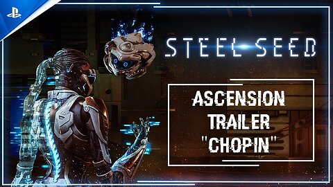 Steel Seed - Ascension Trailer 'Chopin' - PS5 Games