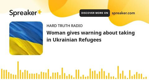 Woman gives warning about taking in Ukrainian Refugees