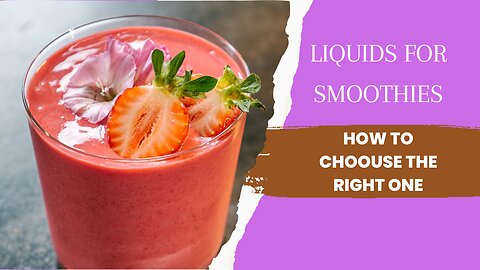 LIQUIDS FOR SMOOTHIES: HOW TO CHOOSE THE RIGHT ONE