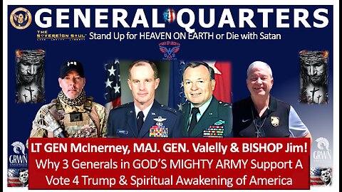 General Quarters: LT.GEN McInerney, MAJ.GEN Vallely, BISHOP Jim on GOD’s choice of TRUMP 2 MAGA&More