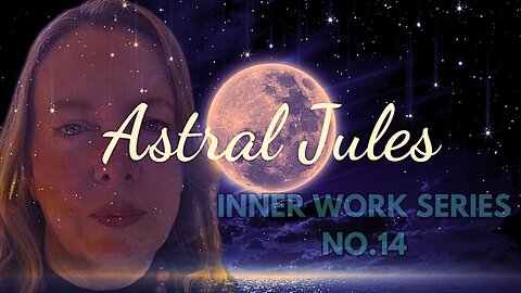 ASTRAL JULES - THE INNER WORK SERIES NO. 14