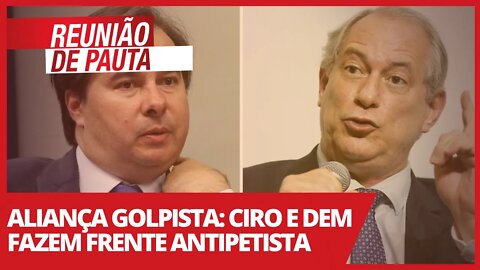 Aliança golpista: Ciro e DEM fazem frente antipetista - Reunião de Pauta nº 710 - 19/04/21