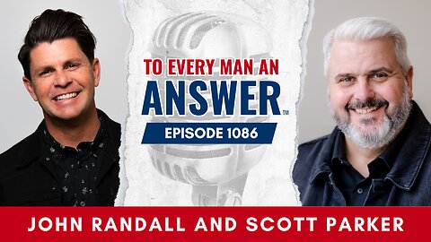 Episode 1086 - Pastor John Randall and Pastor Scott Parker on To Every Man An Answer