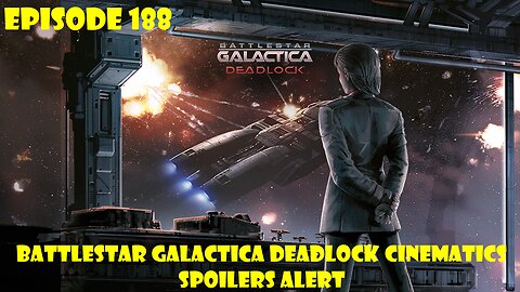 EPISODE 188 - Battlestar Galactica Deadlock Cinematics - Spoilers Alert