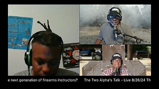 The Two Alpha's Talk - Live 8/26/24 The next generation of firearms instructors?