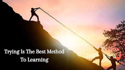 Motivational Content: Trying Is The Best Method To Learning.