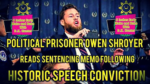 6 Inches Early EMERGENCY BROADCAST: Owen Shroyer : Political Prisoner Reads Sentencing Memo