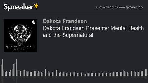 Dakota Frandsen Presents: Mental Health and the Supernatural (made with Spreaker)