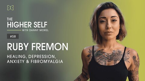 Healing Depression, Anxiety & Fibromyalgia | Ruby Fremon | The Higher Self #58