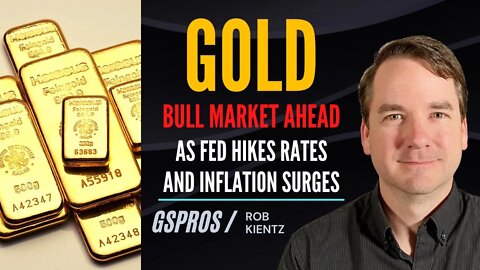 Gold Bull Market Ahead as Fed Hikes Rates and Inflation Surges