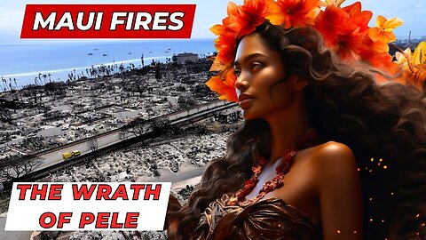 The TRUTH About The Maui Fires | The Wrath of Pele