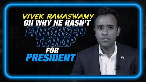 EXCLUSIVE: Vivek Ramaswamy Explains Why He Hasn't Endorsed