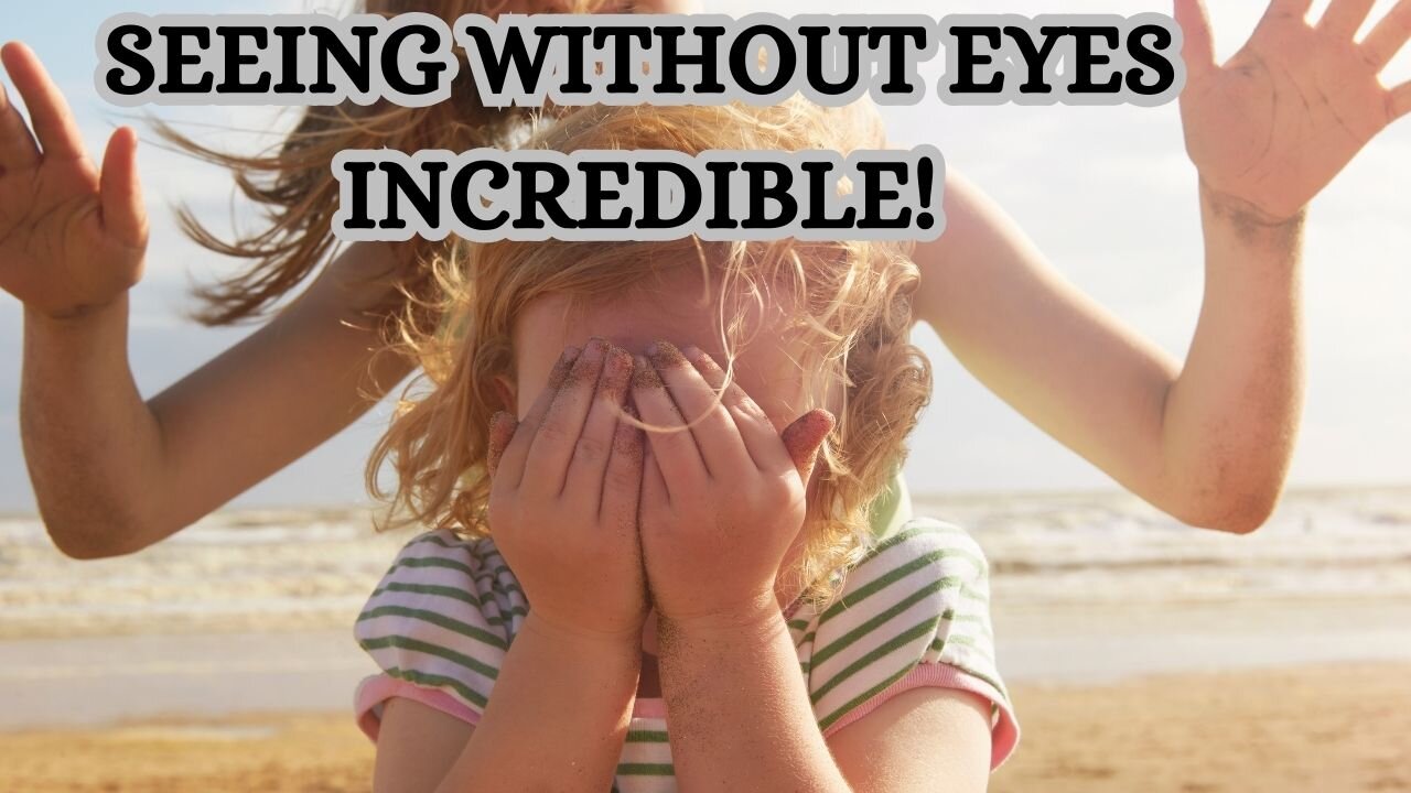 Without See SEEING WITHOUT EYES AND ALIGNING HIGHER CONSCIOUSNESS. REMARKABLE!