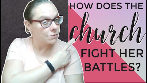 This Is How Does the Church Fight Her Battles?