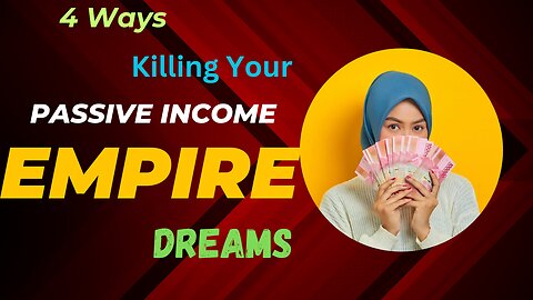 4 Ways you are killing your passive income empire dreams.