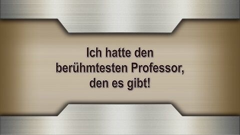 Ich hatte den berühmtesten Professor, den es gibt!