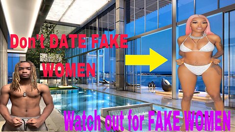 Don’t DATE a FAKE WOMAN (GO AWAY FAKE WOMEN!)