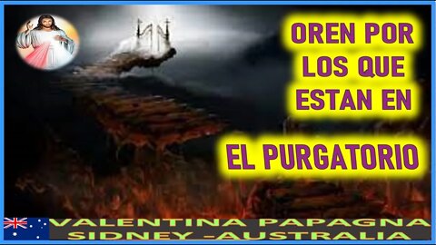 OREN POR LOS QUE ESTAN EN EL PURGATORIO - MENSAJE DE JESUCRISTO REY A VALENTINA PAPAGNA