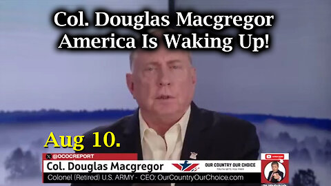 Col Douglas Macgregor - America Is Waking Up - Who's In Charge - August 11..