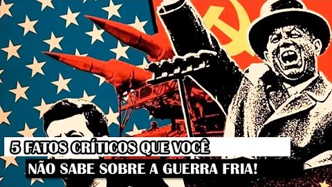 5 Fatos Críticos Que Você Não Sabe Sobre A Guerra Fria!