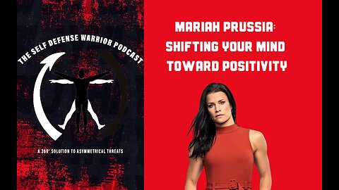 Mariah Prussia: Shifting Your Mind Toward Positivity | Self Defense Warrior Podcast