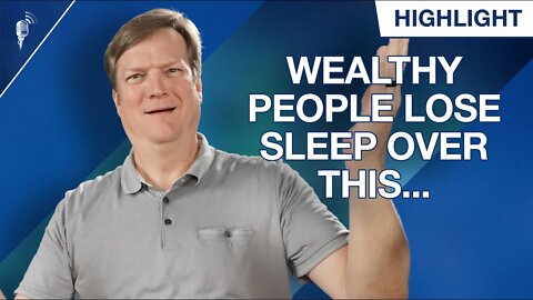 Wealthy People Lose Sleep at Night Over This...