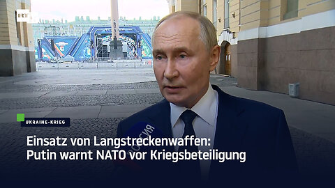 Einsatz von Langstreckenwaffen: Putin warnt NATO vor Kriegsbeteiligung