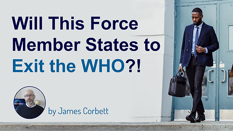 Will This Force Member States to Exit the WHO?! – Testimony by James Corbett | www.kla.tv/26710