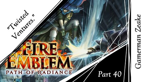 Let's Play Fire Emblem: Path Of Radiance Part 40 | "Twisted Ventures."