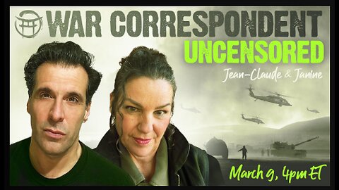 WAR CORRESPONDENT- MARCH 9 UPDATES & ANALYSIS WITH JEAN-CLAUDE & JANINE