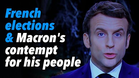 French elections and Macron's contempt for his own people