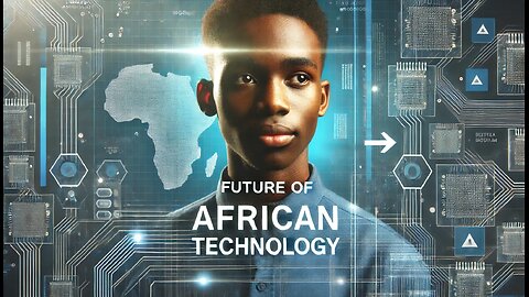 Future of African Technology: AI, Drones, Digitalisation, Satellites