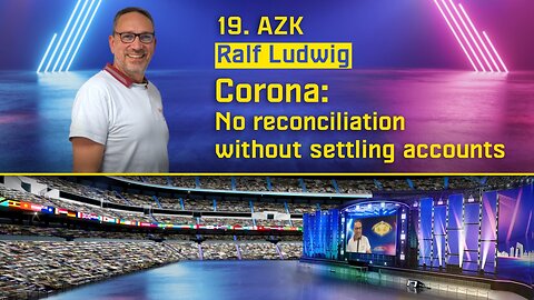 19th AZK: “Corona: No reconciliation without settling accounts” (Ralf Ludwig) | www.kla.tv/27567