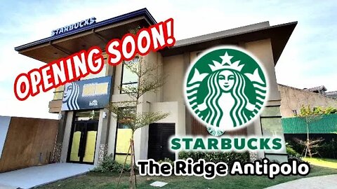 Soon To Open: STARBUCKS THE RIDGE | Antipolo