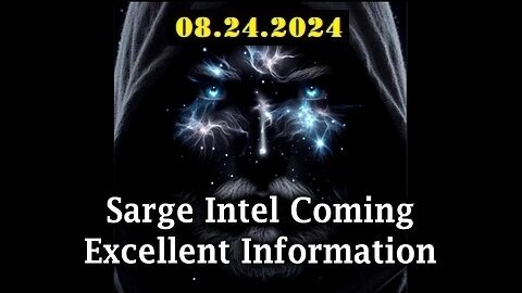 Sarge Major Geo-Political Update Video - 08.24.2Q24