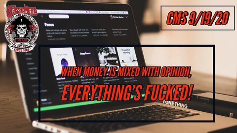 9-19-20 - When Money Is Mixed With Opinion, Everything's Fucked!