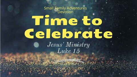 Time To Celebrate | 1 Year of Sunday Devotions | Luke 15 | Small Family Adventures