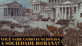 VOCÊ SABE COMO FUNCIONAVA A SOCIEDADE ROMANA?