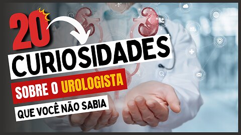 20 Curiosidades sobre o Urologista