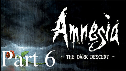 Unrelenting Darkness | Amnesia: The Dark Descent - Part 6