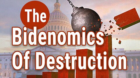 The Bidenomics of Destruction